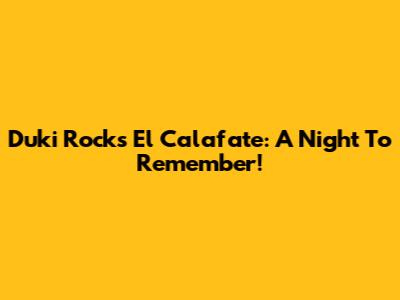 Duki Rocks El Calafate: A Night To Remember!
