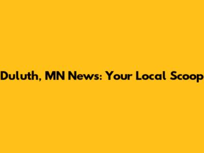 Duluth, MN News: Your Local Scoop