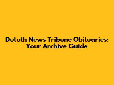 Duluth News Tribune Obituaries: Your Archive Guide