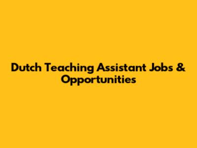 Dutch Teaching Assistant Jobs & Opportunities