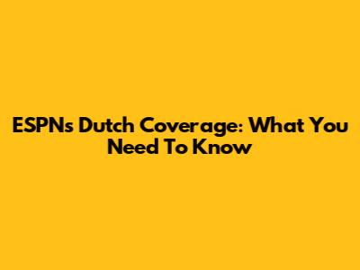 ESPN's Dutch Coverage: What You Need To Know