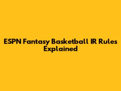 ESPN Fantasy Basketball IR Rules Explained