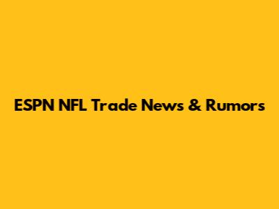 ESPN NFL Trade News & Rumors