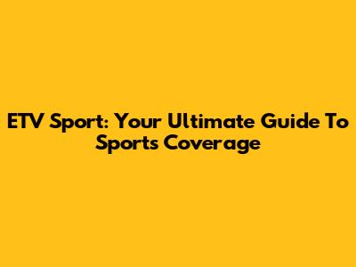 ETV Sport: Your Ultimate Guide To Sports Coverage