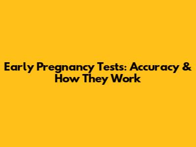 Early Pregnancy Tests: Accuracy & How They Work