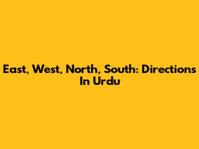East, West, North, South: Directions In Urdu