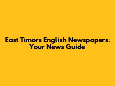 East Timor's English Newspapers: Your News Guide