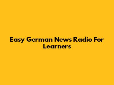 Easy German News Radio For Learners
