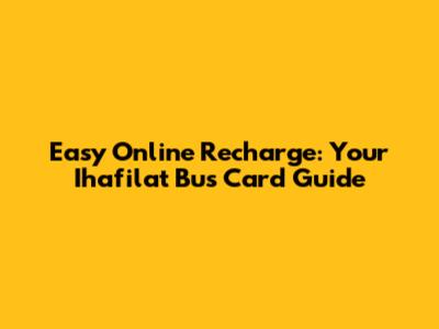 Easy Online Recharge: Your Ihafilat Bus Card Guide
