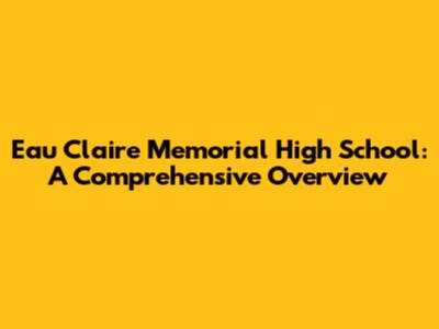 Eau Claire Memorial High School: A Comprehensive Overview