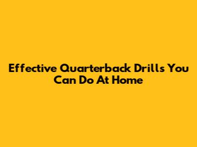 Effective Quarterback Drills You Can Do At Home