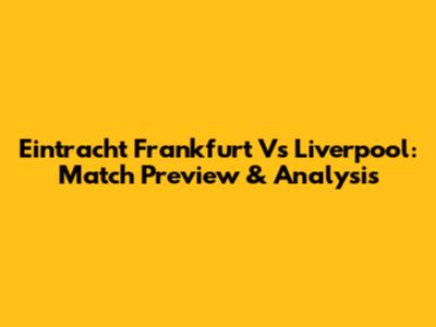 Eintracht Frankfurt Vs Liverpool: Match Preview & Analysis