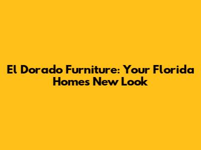 El Dorado Furniture: Your Florida Home's New Look