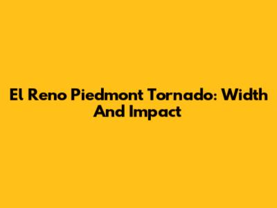 El Reno Piedmont Tornado: Width And Impact