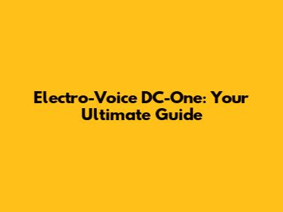 Electro-Voice DC-One: Your Ultimate Guide