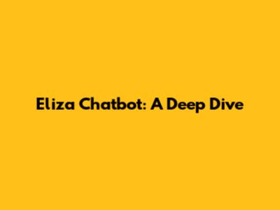 Eliza Chatbot: A Deep Dive