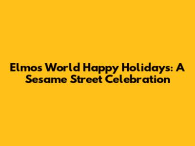 Elmo's World Happy Holidays: A Sesame Street Celebration