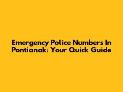Emergency Police Numbers In Pontianak: Your Quick Guide