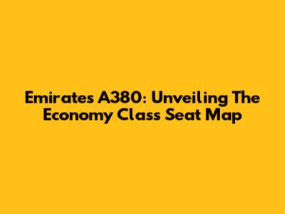 Emirates A380: Unveiling The Economy Class Seat Map