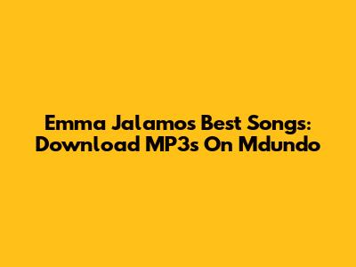Emma Jalamo's Best Songs: Download MP3s On Mdundo