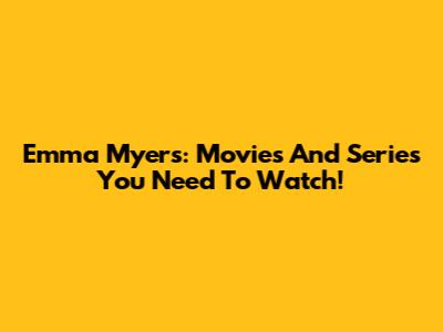 Emma Myers: Movies And Series You Need To Watch!
