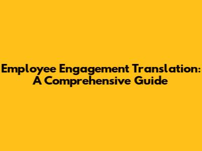 Employee Engagement Translation: A Comprehensive Guide