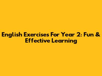 English Exercises For Year 2: Fun & Effective Learning