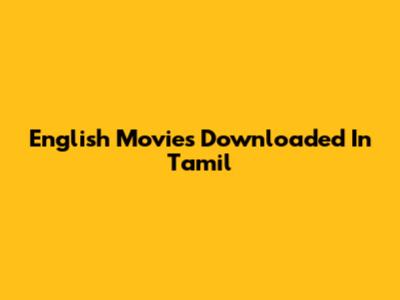 English Movies Downloaded In Tamil
