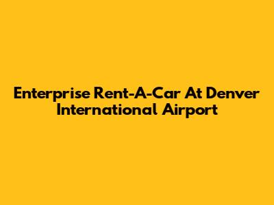 Enterprise Rent-A-Car At Denver International Airport