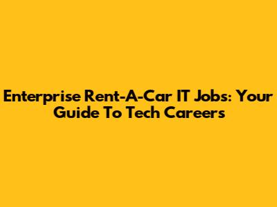 Enterprise Rent-A-Car IT Jobs: Your Guide To Tech Careers