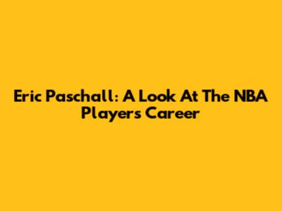 Eric Paschall: A Look At The NBA Player's Career