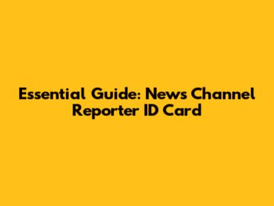 Essential Guide: News Channel Reporter ID Card