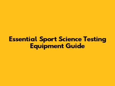 Essential Sport Science Testing Equipment Guide