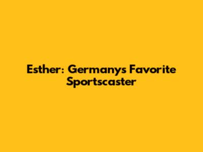 Esther: Germany's Favorite Sportscaster