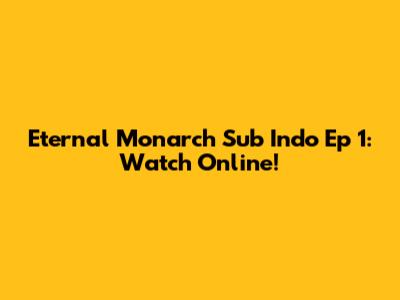 Eternal Monarch Sub Indo Ep 1: Watch Online!