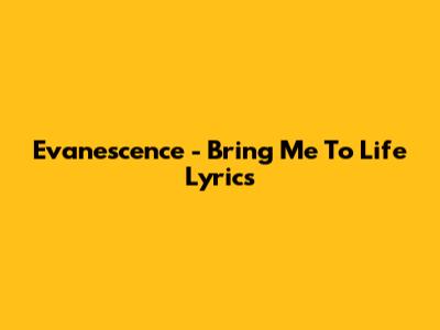 Evanescence - Bring Me To Life Lyrics