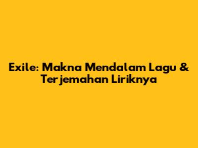 Exile: Makna Mendalam Lagu & Terjemahan Liriknya