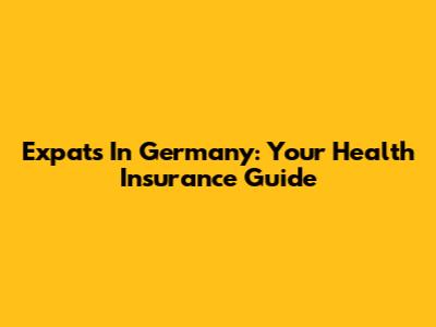 Expats In Germany: Your Health Insurance Guide