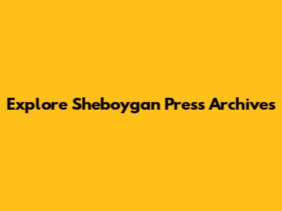 Explore Sheboygan Press Archives