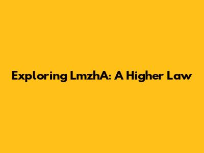 Exploring LmzhA: A Higher Law