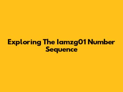 Exploring The Iamzg01 Number Sequence