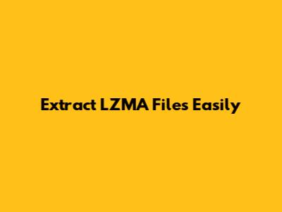 Extract LZMA Files Easily