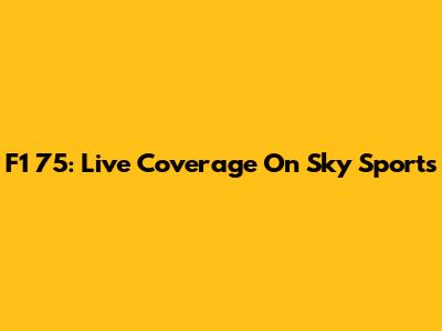 F1 75: Live Coverage On Sky Sports