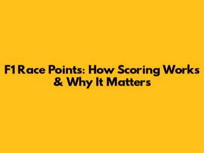 F1 Race Points: How Scoring Works & Why It Matters