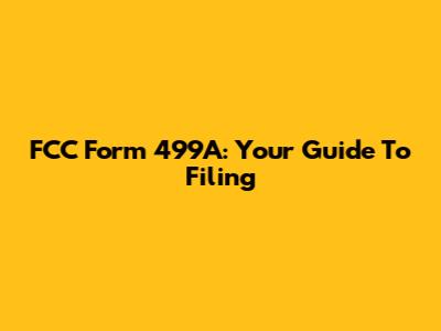 FCC Form 499A: Your Guide To Filing