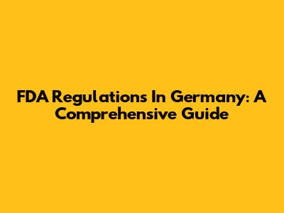 FDA Regulations In Germany: A Comprehensive Guide