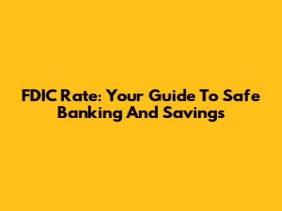 FDIC Rate: Your Guide To Safe Banking And Savings