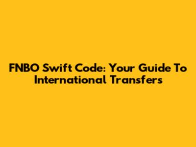 FNBO Swift Code: Your Guide To International Transfers