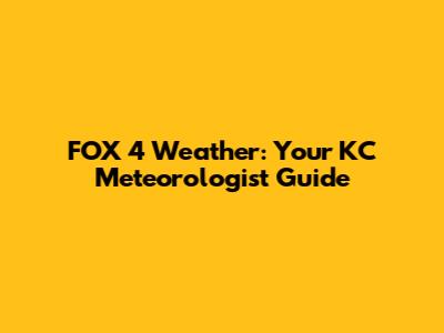 FOX 4 Weather: Your KC Meteorologist Guide