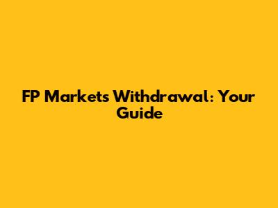 FP Markets Withdrawal: Your Guide